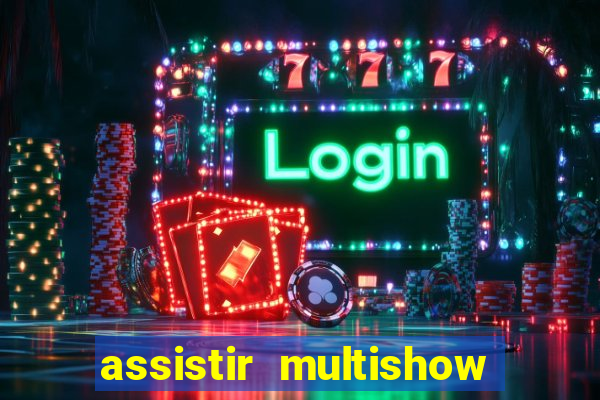 assistir multishow ao vivo online